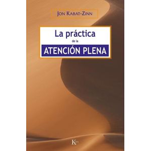 LA PRACTICA DE LA ATENCION PLENA - JON KABAT ZINN