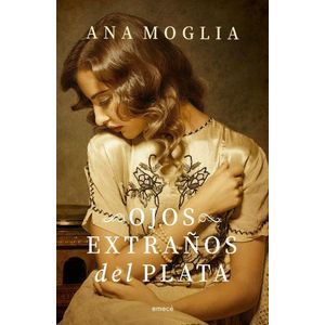 OJOS EXTRAÑOS DEL PLATA - ANA MOGLIA