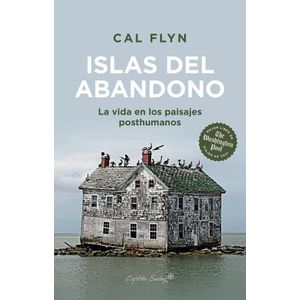 ISLAS DEL ABANDONO - LA VIDA EN LOS PAISAJES POSTHUMANOS