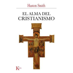 EL ALMA DEL CRISTIANISMO - HUSTON SMITH