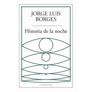 HISTORIA DE LA NOCHE - JORGE LUIS BORGES