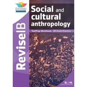 SOCIAL AND CULTURAL ANTHROPOLOGY - REVISE IB - TESTPREP WORK