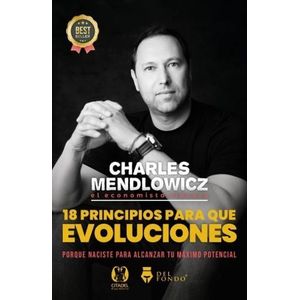 18 PRINCIPIOS PARA QUE EVOLUCIONES - CHARLES MENDLOWICZ