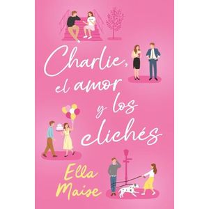 CHARLIE, EL AMOR Y LOS CLICHES - ELLA MAISE
