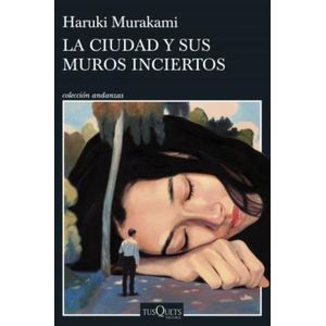 LA CIUDAD Y SUS MUROS INCIERTOS - HARUKI MURAKAMI