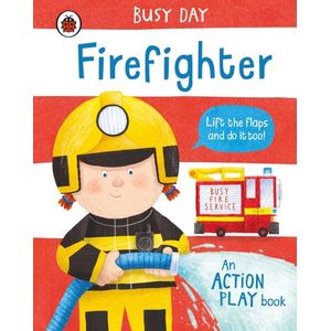 FIREFIGHTER - BUSY DAY - AN ACTION PLAY BOOK - DAN GREEN