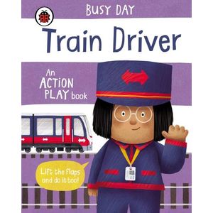 TRAIN DRIVER - BUSY DAY - AN ACTION PLAY BOOK - DAN GREEN