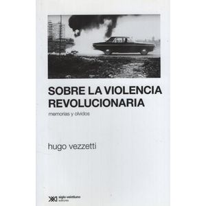 SOBRE LA VIOLENCIA REVOLUCIONARIA - MEMORIAS Y OLVIDOS 2/ED.