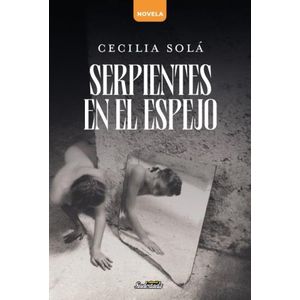 SERPIENTES EN EL ESPEJO - CECILIA SOLA