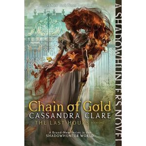 CHAIN OF GOLD - THE LAST HOURS 1 - CASSANDRA CLARE