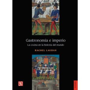 GASTRONOMIA E IMPERIO - LA COCINA EN LA HISTORIA DEL MUNDO