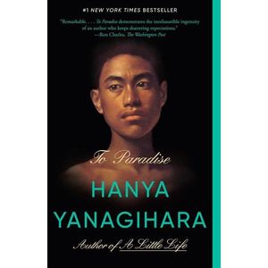 TO PARADISE - A NOVEL - HANYA YANAGIHARA