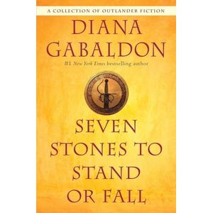 SEVEN STONES TO STAND OR FALL - DIANA GABALDON