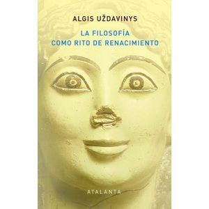 LA FILOSOFIA COMO RITO DE RENACIMIENTO - ALGIS UZDAVINYS