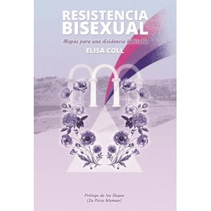 RESISTENCIA BISEXUAL - MAPAS PARA UNA DISIDENCIA HABITABLE