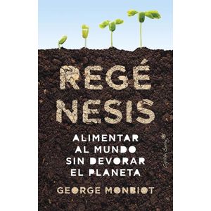 REGENESIS - ALIMENTAR AL MUNDO SIN DEVORAR EL PLANETA