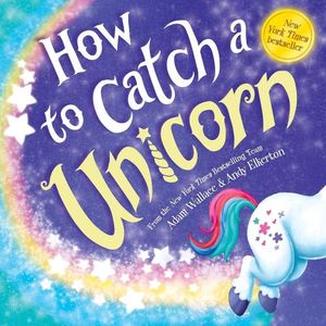 HOW TO CATCH A UNICORN - ADAM WALLACE