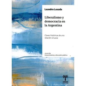 LIBERALISMO Y DEMOCRACIA EN LA ARGENTINA - CLAVES HISTORICAS