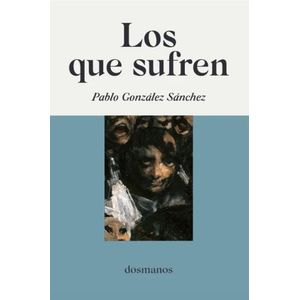 LOS QUE SUFREN - PABLO GONZALEZ SANCHEZ