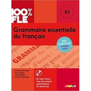 GRAMMAIRE ESSENTIELLE DU FRANCAIS B2 - 100% FLE