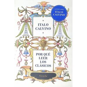 POR QUE LEER LOS CLASICOS (EDICION CENTENARIO) - ITALO CALVI