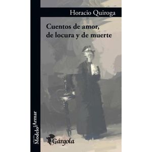 CUENTOS DE AMOR DE LOCURA Y DE MUERTE - HORACIO QUIROGA