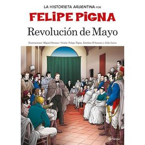 REVOLUCION DE MAYO - LA HISTORIA EN HISTORIETA POR FELIPE PI