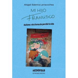 MI HIJO FRANCISCO - ABIGAIL LARRACOCHEA