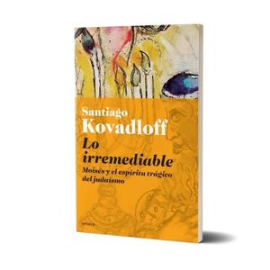 LO IRREMEDIABLE - MOISES Y EL ESPIRITU TRAGICO DEL JUDAISMO