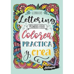 LETTERING - PRIMEROS PASOS - COLOREA, PRACTICA Y CREA