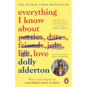 EVERYTHING I KNOW ABOUT LOVE - DOLLY ALDERTON (TIK TOK BOOK
