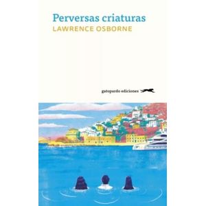 PERVERSAS CRIATURAS 2DA EDICION - LAWRENCE OSBORNE