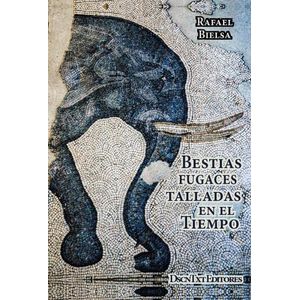 BESTIA FUGACES TALLADAS EN EL TIEMPO - RAFAEL BIELSA