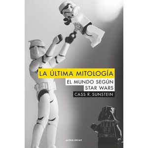 LA ULTIMA MITOLOGIA - EL MUNDO SEGUN STAR WARS - SUSTEIN