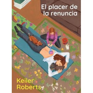 EL PLACER DE LA RENUNCIA - KEILER ROBERTS