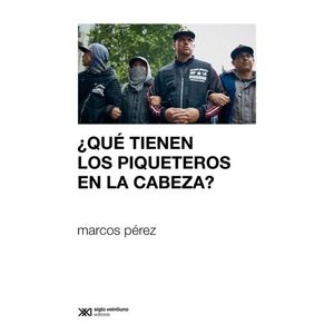QUE TIENEN LOS PIQUETEROS EN LA CABEZA? - MARCOS PEREZ
