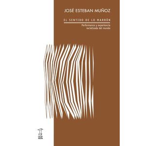 EL SENTIDO DE LO MARRON - JOSE ESTEBAN MUÑOZ