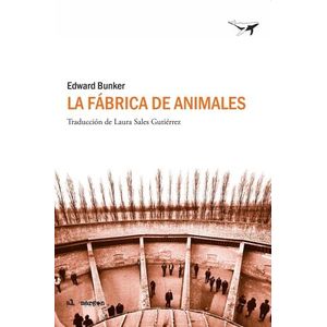 LA FABRICA DE ANIMALES - EDWARD BUNKER
