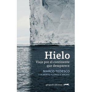 HIELO - VIAJE POR EL CONTINENTE QUE DESAPARECE - TEDESCO
