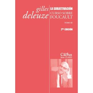 LA SUBJETIVACION - CURSO SOBRE FOUCAULT - TOMO III - DELEUZE