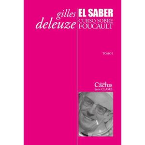 EL SABER - CURSO SOBRE FOUCAULT - TOMO I - GILLES DELEUZE