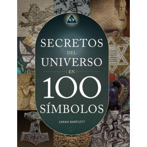 LOS SECRETOS DEL UNIVERSO EN 100 SIMBOLOS - SARAH BARTLETT