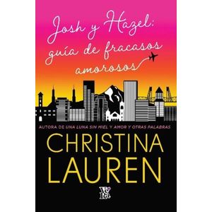 JOSH Y HAZEL: GUIA DE FRACASOS AMOROSOS - CHRISTINA LAUREN