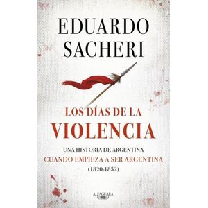 LOS DIAS DE LA VIOLENCIA (1820-1852) - EDUARDO SACHERI