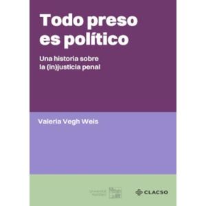 TODO PRESO ES POLITICO - UNA HISTORIA SOBRE LA (IN)JUSTICIA