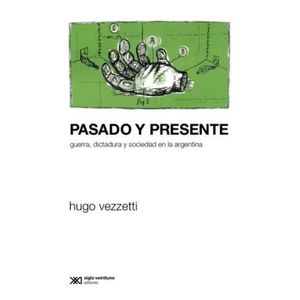 PASADO Y PRESENTE - GUERRA, DICTADURA Y SOCIEDAD EN LA ARGEN