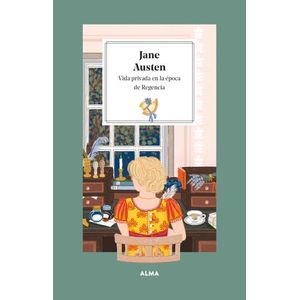 JANE AUSTEN - VIDA PRIVADA EN LA EPOCA DE REGENCIA - LAURA M