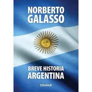 BREVE HISTORIA ARGENTINA - NORBERTO GALASSO