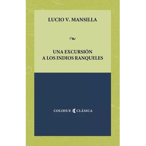 UNA EXCURSION A LOS INDIOS RANQUELES - LUCIO V. MANSILLA