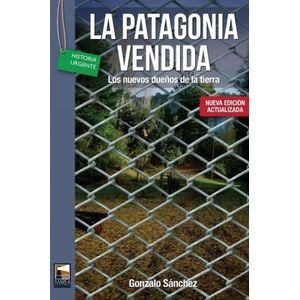 LA PATAGONIA VENDIDA - GONZALO SANCHEZ